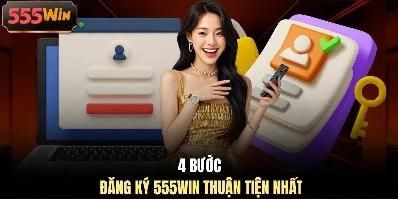 4 bước đăng ký 555WIN thuận tiện nhất 4 bước đăng ký 555WIN thuận tiện nhất