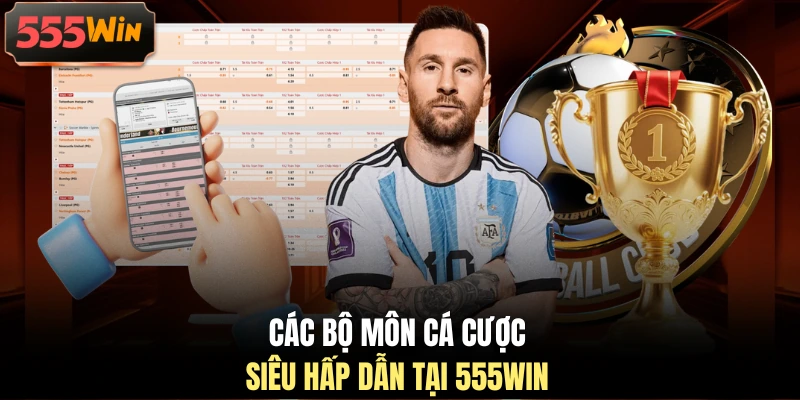 Các bộ môn cá cược siêu hấp dẫn tại 555WIN
