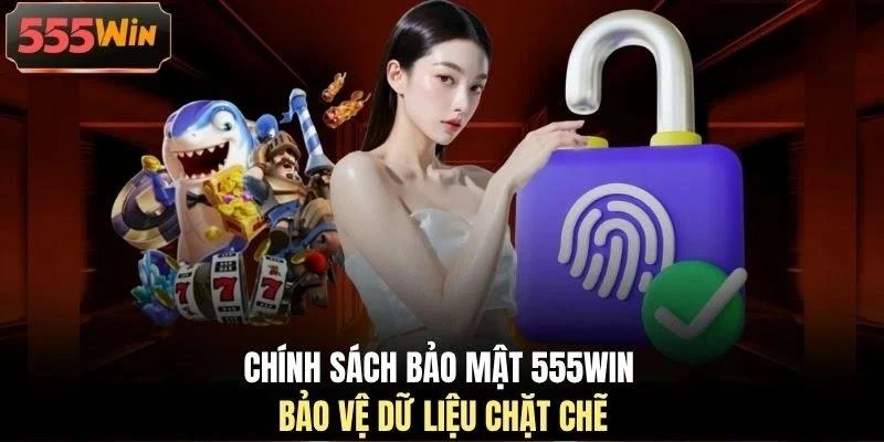Chính sách bảo mật 555WIN bảo vệ dữ liệu chặt chẽ