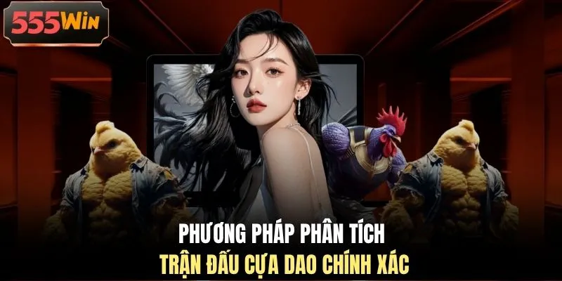 Phương pháp phân tích trận đấu cựa dao chính xác Phương pháp phân tích trận đấu cựa dao chính xác